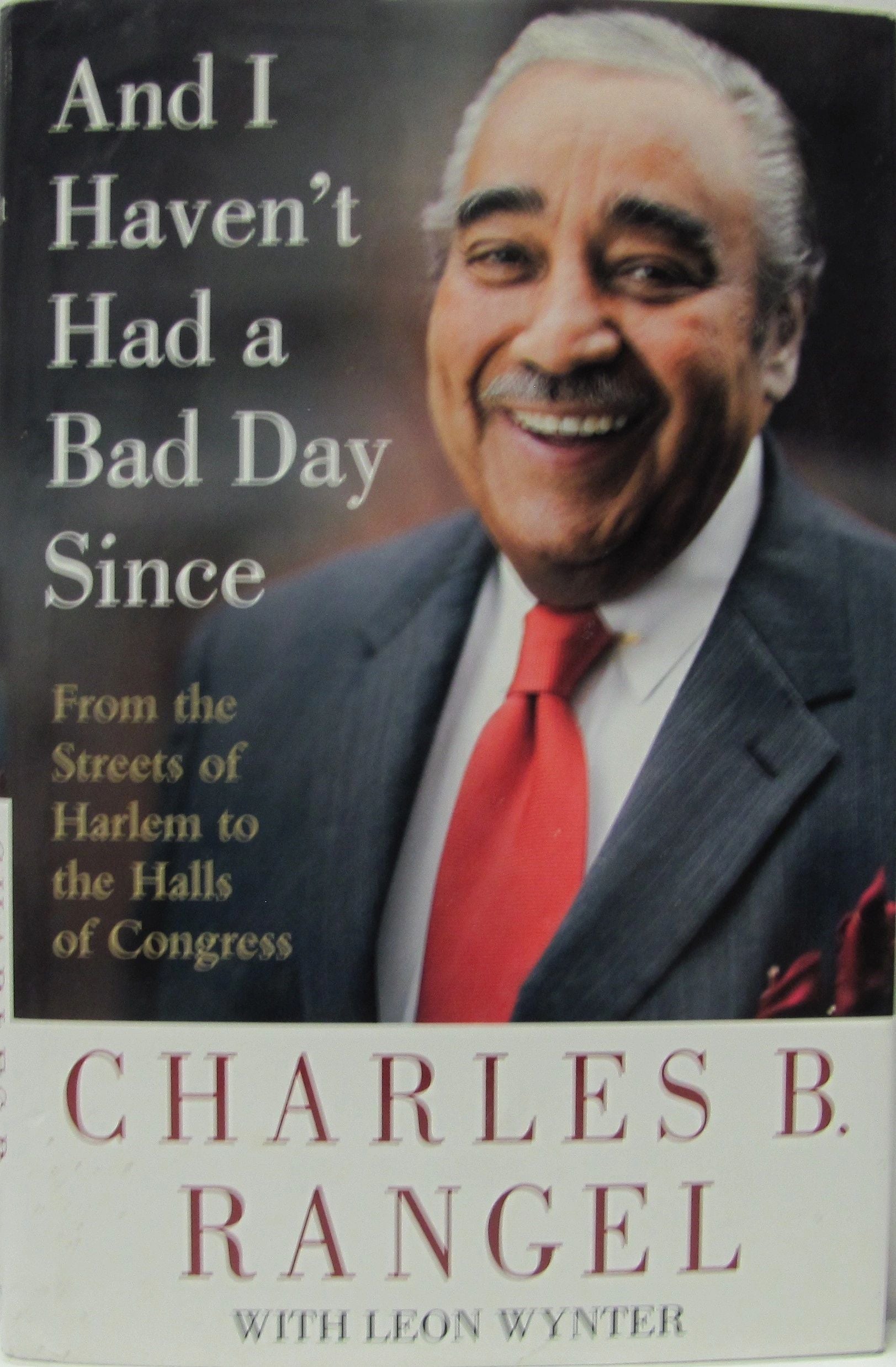 AND I HAVEN'T HAD A BAD DAY SINCE From the Streets of Harlem to the Halls of Congress Charles B. Rangel SIGNED W/JSA COA