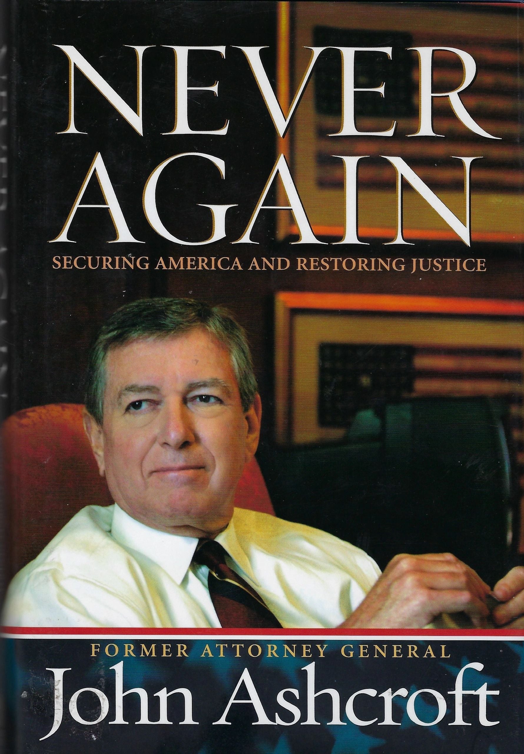Ashcroft, John Never Again: Securing America and Restoring Justice Signed W/JSA COA